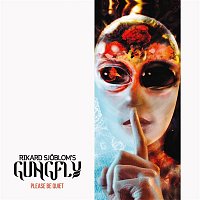 Rikard Sjoblom's Gungfly – Please Be Quiet (Deluxe Edition)