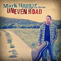 Mark Houser & Bluegrass Drive – Uneven Road
