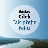 Tomáš Voženílek – Cílek: Jak přejít řeku MP3