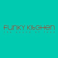 Různí interpreti – Funky Kitchen (The Sound of Food)
