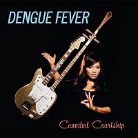 Dengue Fever – Cannibal Courtship