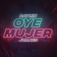 Raymix, Juanes – Oye Mujer