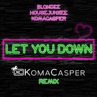 Blondee, Housejunkee, KomaCasper – Let You Down [KomaCasper Remix]