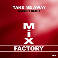Mix Factory, Karney – Take Me Away [Karney Remix]