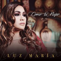 Luz María – Como Tu Mujer