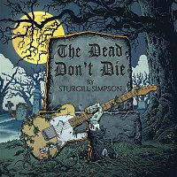 Sturgill Simpson – The Dead Don't Die