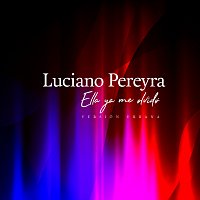 Luciano Pereyra – Ella Ya Me Olvido [Versión Urbana]