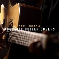 Robyn Goodall – Acoustic Guitar Covers