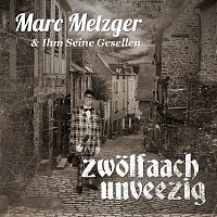 Marc Metzger & Ihm Seine Gesellen – Zwolfaachunveezig (Et Dombauleed)