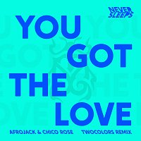 Never Sleeps, Afrojack, Chico Rose, twocolors – You Got The Love [twocolors Remix]
