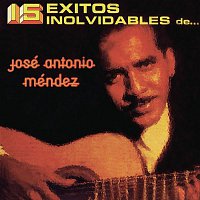Jose Antonio Mendez – 15 Éxitos Inolvidables de José Antonio Méndez