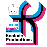 Chui – Can We Be Friends - Koolade Remix
