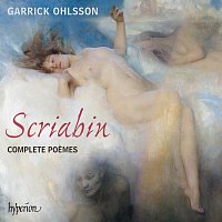 Garrick Ohlsson – Scriabin: Complete Poemes for Piano