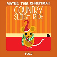 Přední strana obalu CD Maybe This Christmas Vol 7: Country Sleigh Ride