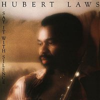 Hubert Laws – Say It with Silence