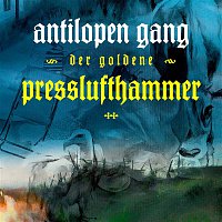 ANTILOPEN GANG – Der goldene Presslufthammer