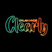 Dylan Hyde – Clearly