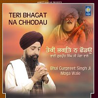 Bhai Gurpreet Singh Ji Moga Wale – Teri Bhagat Na Chhodau