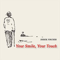 Derek Fischer – Your Smile, Your Touch