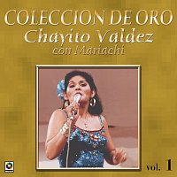 Chayito Valdez – Colección De Oro: Con Mariachi, Vol. 1