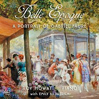 Roy Howat – Belle Epoque: A Portrait Of Gabriel Fauré