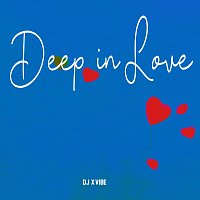 Dj X Vibe – Deep in Love