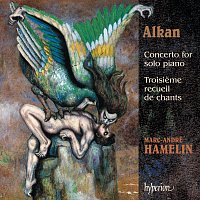 Marc-André Hamelin – Alkan: Concerto for Solo Piano; Troisieme recueil de chants