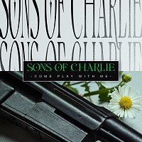 Sons Of Charlie – Come Play With Me