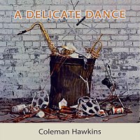 Coleman Hawkins, His Orchestra, Coleman Hawkins, His All-Stars – A Delicate Dance