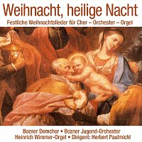 Bozner Domchor, Bozner Jugendorchester, Herbert Paulmichl, Heinrich Wimmer – Weihnacht, heilige Nacht - Festliche Weihnachtslieder fur Chor - Orchester - Orgel