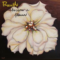 Breath – Became A Flower