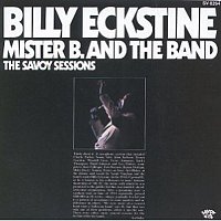 Billy Eckstine – The Savoy Sessions: Billy Eckstine - Mister B. and the Band