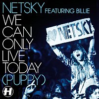 Netsky, Billie – We Can Only Live Today (Puppy)