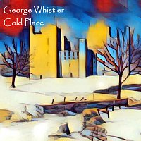 George Whistler – Cold Place
