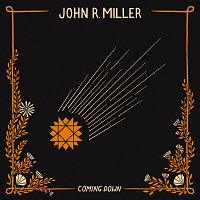John R. Miller – Coming Down