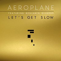 Aeroplane, Benjamin Diamond – Let's Get Slow