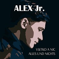 Alex Jr. – Vsetko a Nic