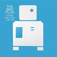 The Bad Plus – These Are The Vistas