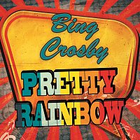 Bing Crosby – Pretty Rainbow