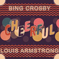 Bing Crosby, Louis Armstrong – Cheerful