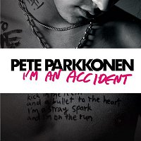 Pete Parkkonen – I'm An Accident