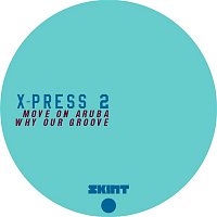 X-Press 2 – Move On Aruba / Why Our Groove
