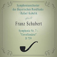 Symphonieorchester des Bayerischen Rundfunks / Rafael Kubelik spielen: Franz Schubert: Symphonie Nr. 7 - "Unvollendete", D 759
