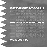 George Kwali, Gabrielle Aplin – Dream Enough (Acoustic)