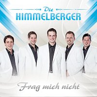 Die Himmelberger – Frag mich nicht