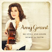 Amy Grant – Be Still And Know... Hymns & Faith