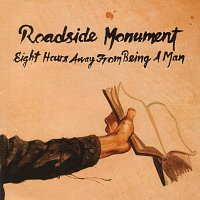 Roadside Monument – Eight Hours Away From Being A Man