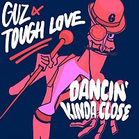 Guz, Tough Love – Dancin' Kinda Close