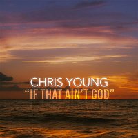 Chris Young – If That Ain't God