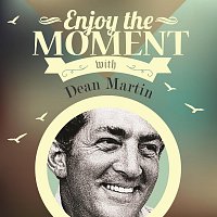 Dean Martin – Enjoy The Moment With Dean Martin